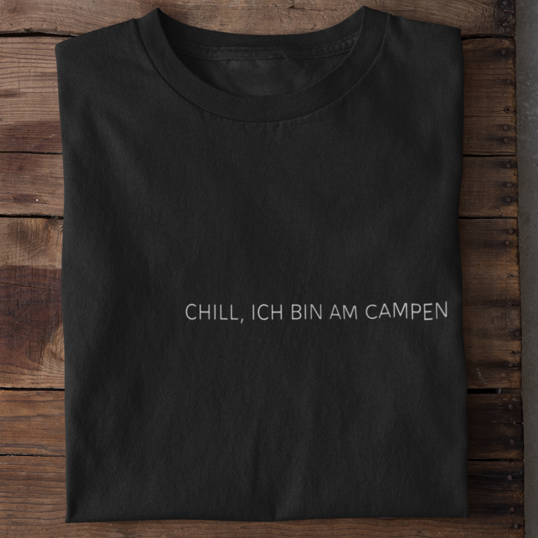 Chill, ich bin am Campen  - T-Shirt