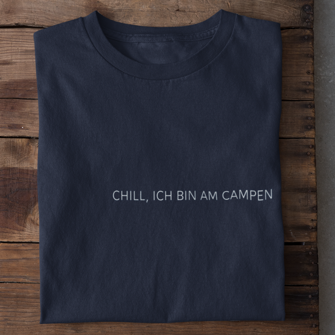 Chill, ich bin am Campen - T-Shirt