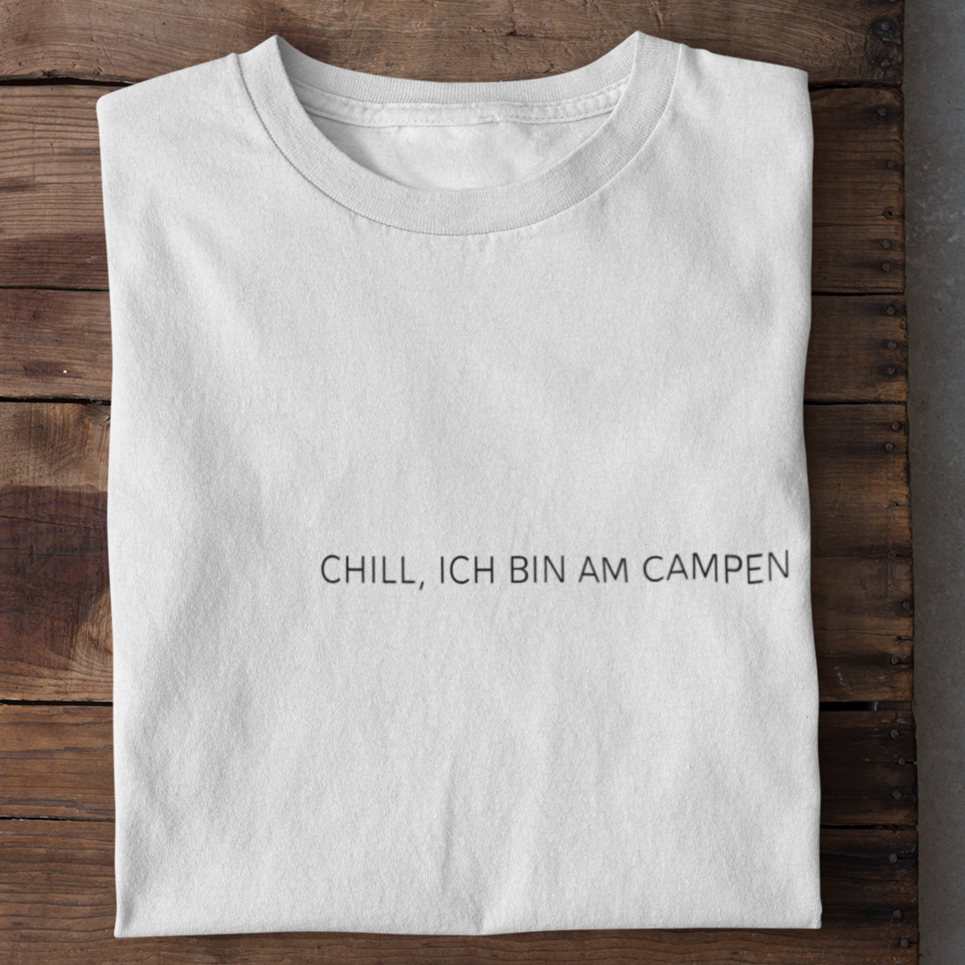 Chill, ich bin am Campen - T-Shirt