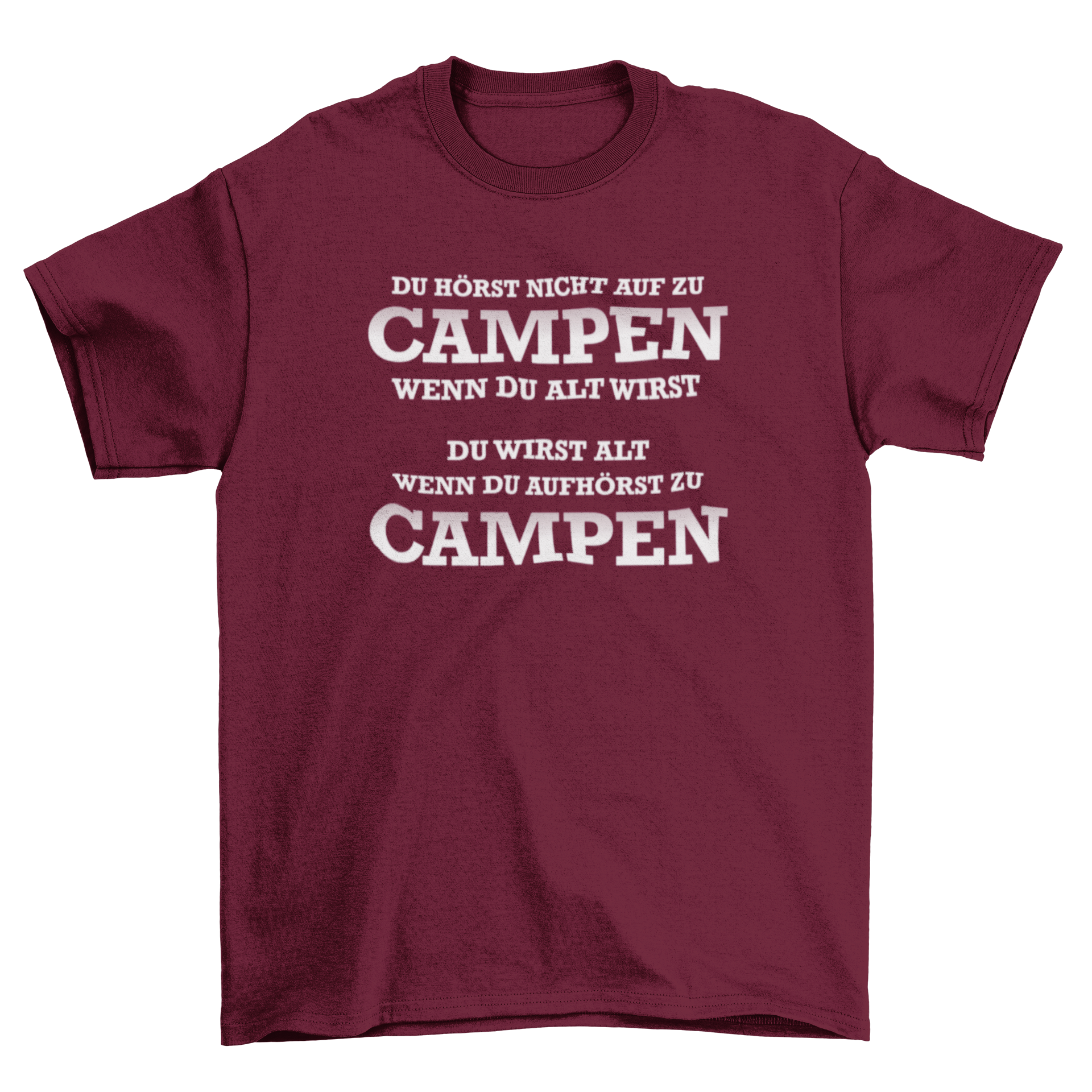 Du wirst alt wenn du aufhörst zu campen  - T-Shirt