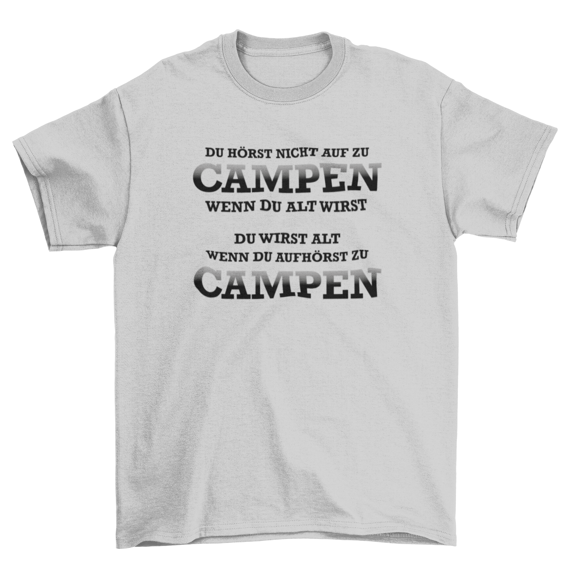 Du wirst alt wenn du aufhörst zu campen  - T-Shirt