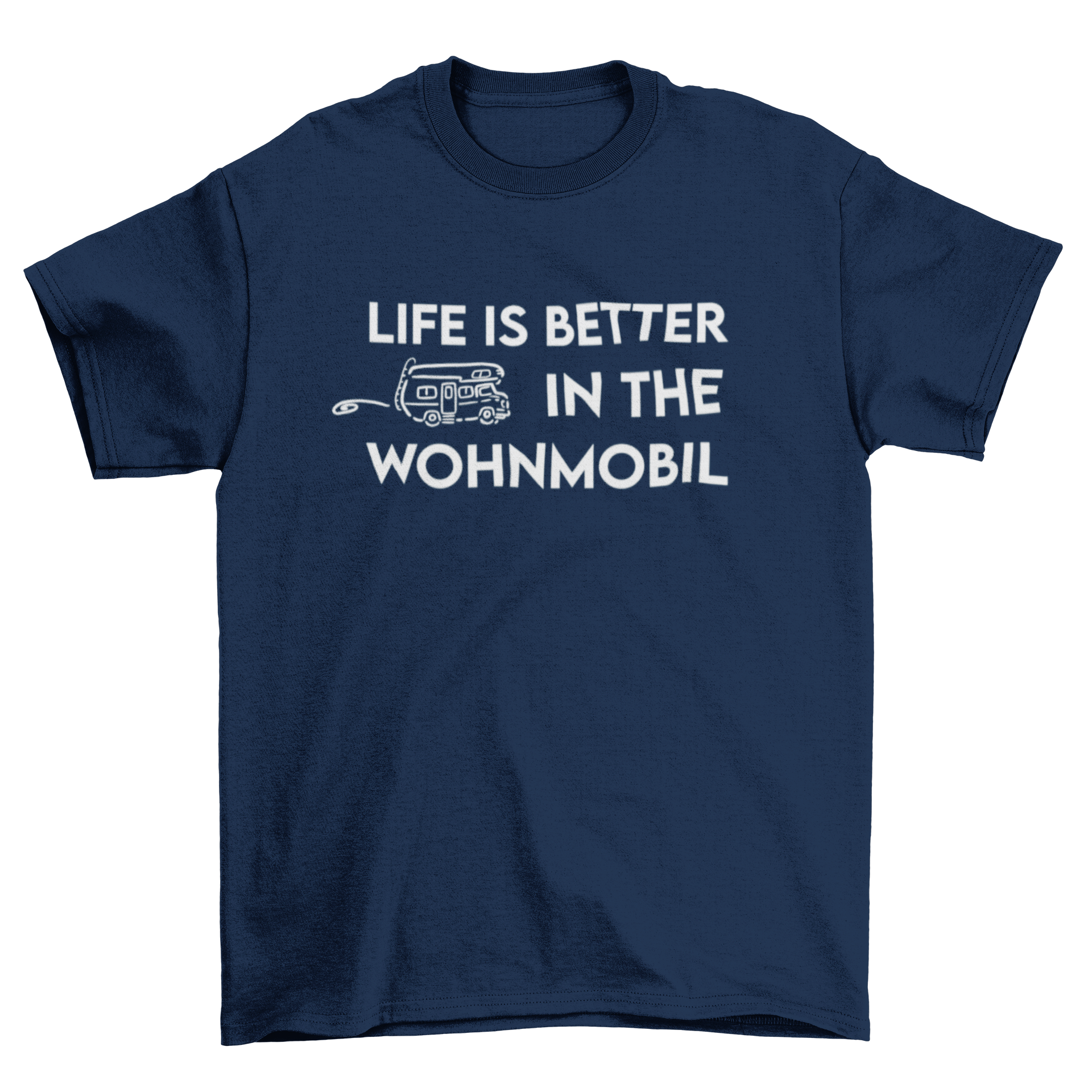 Life is better in the Wohnmobil  - T-Shirt