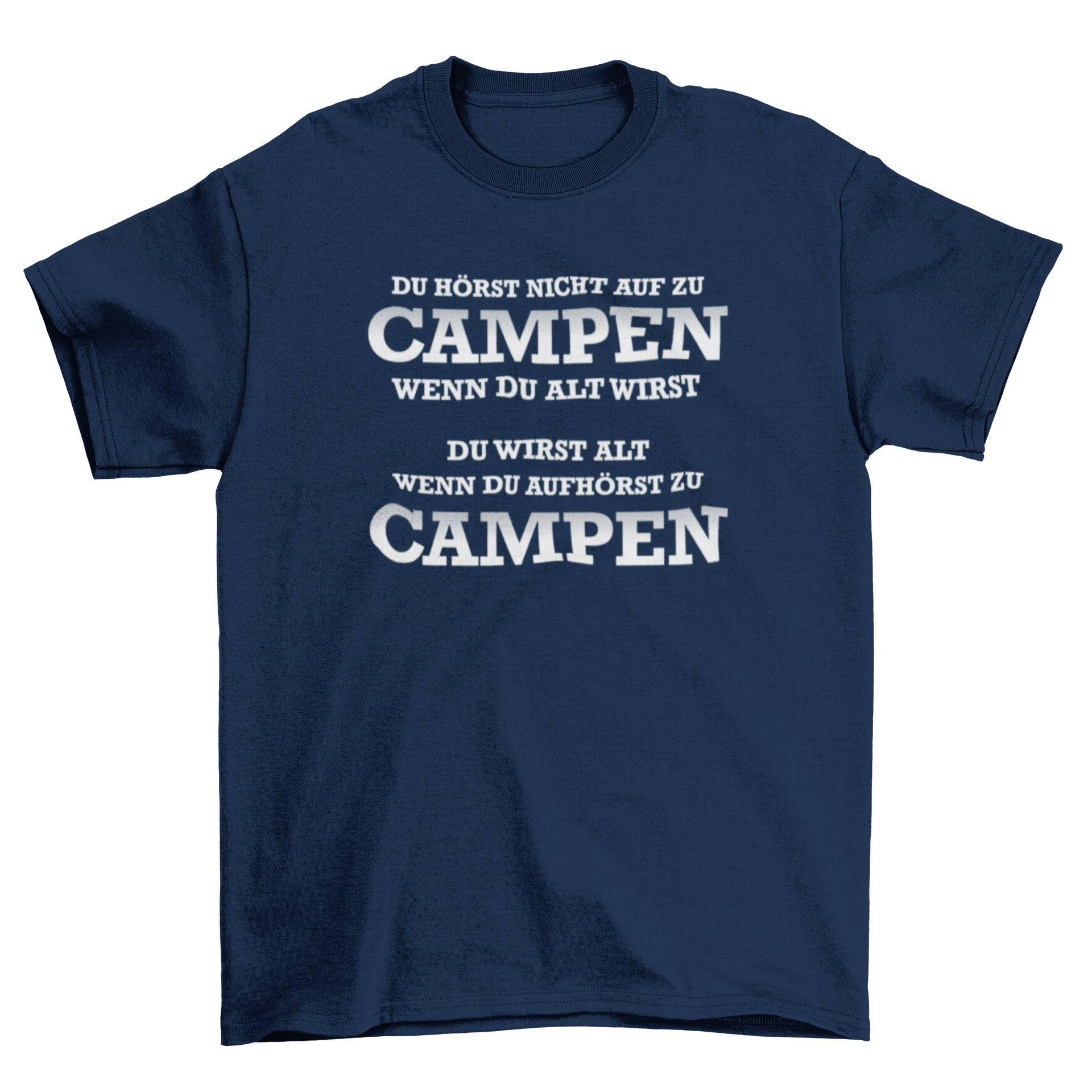 Du wirst alt wenn du aufhörst zu campen  - T-Shirt